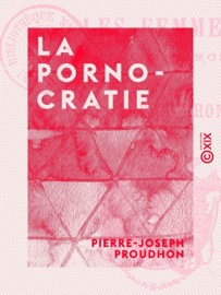 La Pornocratie - Pierre-Joseph Proudhon