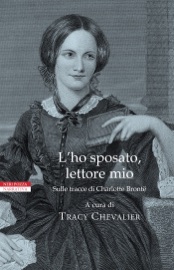 L'ho sposato, lettore mio - Tracy Chevalier, Tessa Hadley, Sarah Hall, Helen Dunmore, Kirsty Gunn, Joanna Briscoe, Jane Gardam, Emma Donoghue, Susan Hill, Francine Prose, Elif Shafak, Evie Wyld, Patricia Park, Salley Vickers, Nadifa Mohamed, Esther Freud, Linda Grant, Lionel Shriver, Audrey Niffenegger, Namwali Serpell & Elizabeth McCracken