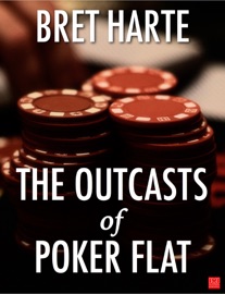 The Outcasts of Poker Flat - Bret Harte
