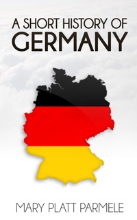 A Short History of Germany by Mary Platt Parmele