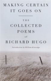 Making Certain It Goes On: The Collected Poems of Richard Hugo - Richard Hugo