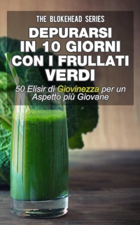 Depurarsi in 10 giorni con i frullati verdi : 50  elisir di giovinezza: per un aspetto più giovane by Jodie Sloan