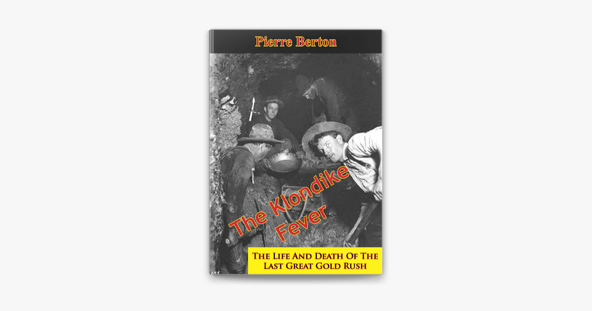 The Klondike Fever The Life And Death Of The Last Great Gold Rush Sur Apple Books
