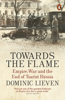 Towards the Flame - Dominic Lieven