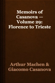 Memoirs of Casanova — Volume 29: Florence to Trieste - Arthur Machen & Giacomo Casanova