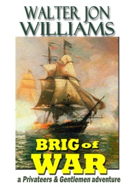 Brig of War (Privateers & Gentlemen) - Walter Jon Williams