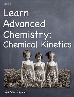 Learn Advanced Chemistry: Chemical Kinetics
