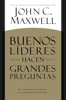 BUENOS LÍDERES HACEN GRANDES PREGUNTAS - John C. Maxwell