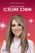Raconte-moi Céline Dion - Patrick Delisle-Crevier