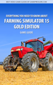 Everything You Need to Know About Farming Simulator 15 Gold Edition - Norbert Jedrychowski & GRY-Online S.A.