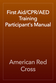 First Aid/CPR/AED Training Participant's Manual