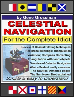 Celestial Navigation for the Complete Idiot: A Simple Explanation by Gene Grossman