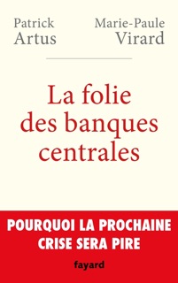 La folie des banques centrales by Patrick Artus & Marie-Paule Virard