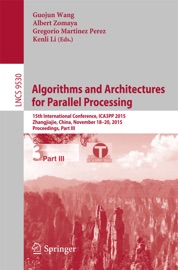 Algorithms and Architectures for Parallel Processing - Guojun Wang, Albert Zomaya, Gregorio Martínez & Kenli Li