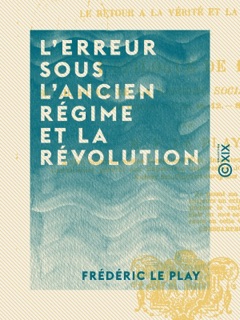 L'Erreur sous l'Ancien Régime et la Révolution by Frédéric Le Play