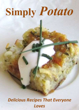 Simply Potato: Delicious Recipes That Everyone Loves - Annette Holmes Cover Art