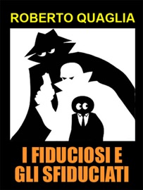 I fiduciosi e gli sfiduciati - Roberto Quaglia