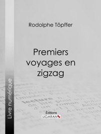 Premiers voyages en zigzag - Rodolphe Töpffer & Ligaran
