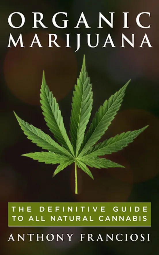 Organic Marijuana: The Definitive Guide to All Natural Cannabis