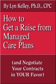 How to Get a Raise from Managed Care Plans and Negotiate Your Contracts - Lyn Kelley