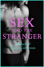 Sex and the Stranger 2 - Senta Holland, Justine Elyot, Rose de Fer, Ludivine Bonneur, Kathleen Tudor, Tabitha Rayne, Heather Towne, Giselle Renarde & Olivia London