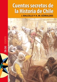Cuentos secretos de la historia de Chile - Ana María Güiraldes & Jacqueline Balcells