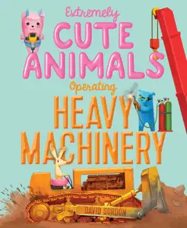 Read: Extremely Cute Animals Operating Heavy Machinery Book