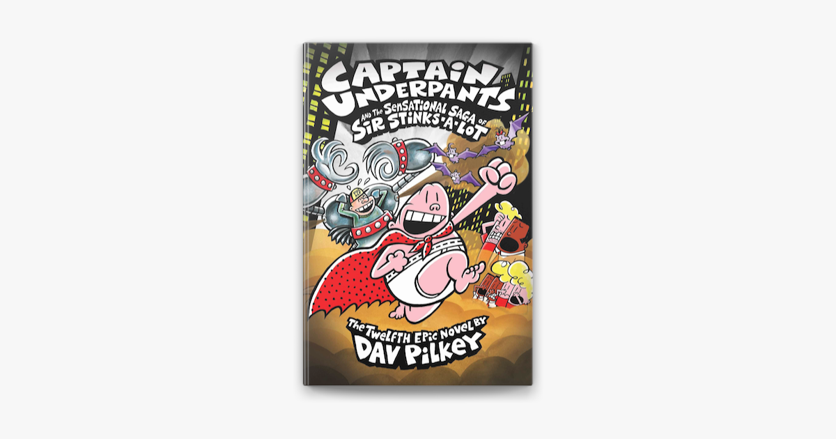 Captain Underpants 12: Captain Underpants and the Sensational Saga of Sir  Stinks-A-Lot by Dav Pilkey (ebook) - Apple Books