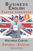 Business English [1] Textos paralelos Talk Business! Historias Cortas (Español - Inglés) - Polyglot Planet Publishing