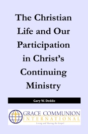 The Christian Life and Our Participation in Christ’s Continuing Ministry - Gary W. Deddo