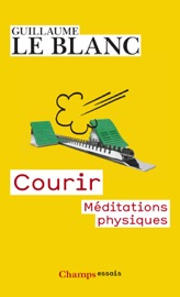 Courir. Méditations métaphysiques - Guillaume le Blanc