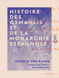 Histoire des Osmanlis et de la monarchie espagnole - Leopold von Ranke