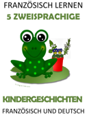 Französisch Lernen: 5 Zweisprachige Kindergeschichten In Französisch Und Deutsch - LingoLibros