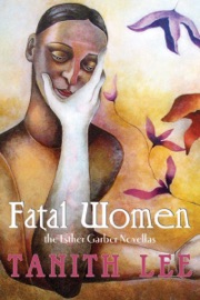 Fatal Women: The Esther Garber Novellas - Tanith Lee