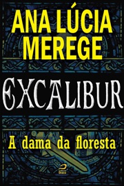 Excalibur - A dama da floresta - Ana Lúcia Merege