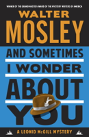 Walter Mosley - And Sometimes I Wonder About You artwork