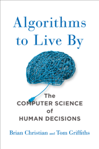 Algorithms to Live By - Brian Christian &amp; Tom Griffiths Cover Art