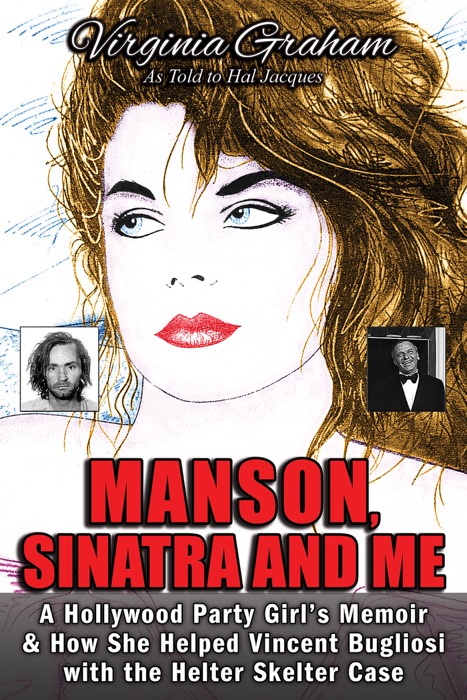 Manson, Sinatra and Me: A Hollywood Party Girl`s Memoir and How She Helped Vincent Bugliosi with the Helter Skelter Case