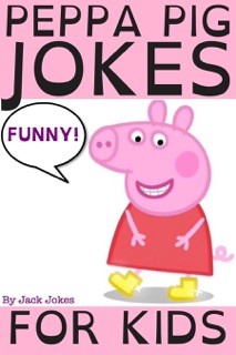 Peppa Pig Jokes For Kids by Jack Jokes