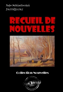 Recueil de Nouvelles : Les Nuits Blanches ; La Centenaire ; L’arbre-de-noël [édition intégrale revue et mise à jour] by Fédor Mikhaïlovitch Dostoïevski