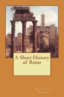 A Short History of Rome by Mary Platt Parmele