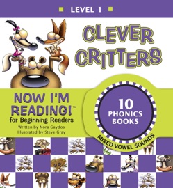 Now I'm Reading! Level 1: Clever Critters (Mixed Vowel Sounds) - Nora Gaydos & Steve Gray