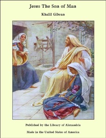 Jesus The Son of Man - Khalil Gibran