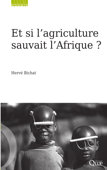 Et si l’agriculture sauvait l’Afrique ? - Hervé Bichat
