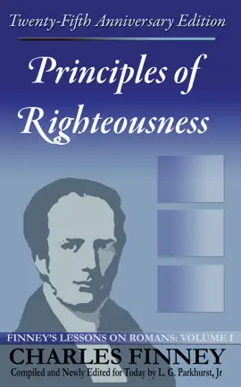 Read: Book Principles of Righteousness: Finney's Lessons on Romans Volume I Expanded E-Book Edition