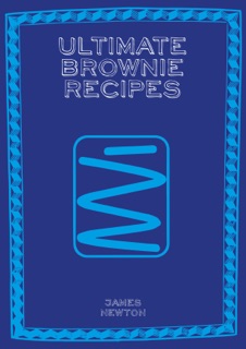 Ultimate Brownie Recipes by James Newton