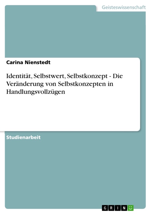Identität, Selbstwert, Selbstkonzept - Die Veränderung von Selbstkonzepten in Handlungsvollzügen