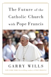 The Future of the Catholic Church with Pope Francis - Garry Wills