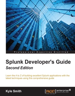 Splunk Developer's Guide - Second Edition by Kyle Smith