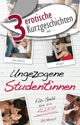 3 erotische Kurzgeschichten aus: "Ungezogene Studentinnen"
